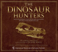 Title: The Dinosaur Hunters: The Extraordinary Story of the Men and Women Who Discovered Prehistoric Life, Author: Lowell Dingus