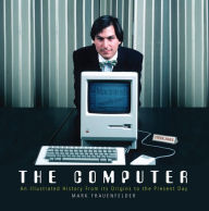 Title: The Computer: An Illustrated History From its Origins to the Present Day, Author: Mark Frauenfelder