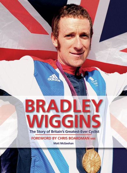 Bradley Wiggins: The Story of Britain's Greatest-Ever Cyclist