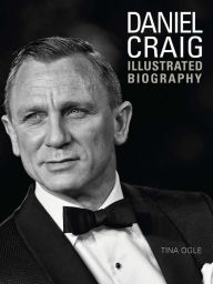 Title: Daniel Craig: Illustrated Biography, Author: Tina Ogle