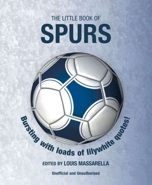 The Little Book of Spurs: Bursting with Loads of Lilywhite Quotes!