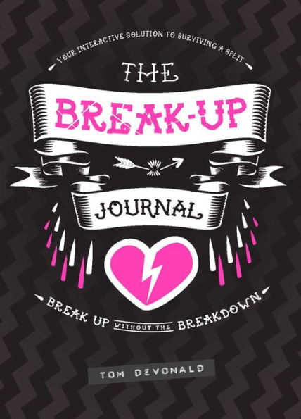 The Break-Up Journal: Your Interactive Solution to Surviving a Split