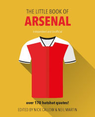 Title: The Little Book of Arsenal: Over 170 Hotshot Quotes!, Author: Neil Martin