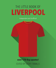 Title: The Little Book of Liverpool: Over 170 Kop Quotes!, Author: Geoff Tibballs