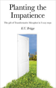 Title: Planting the Impatience, Author: K. U. Brugg