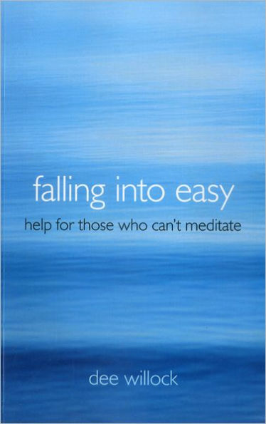 Falling Into Easy: Help For Those Who Can't Meditate
