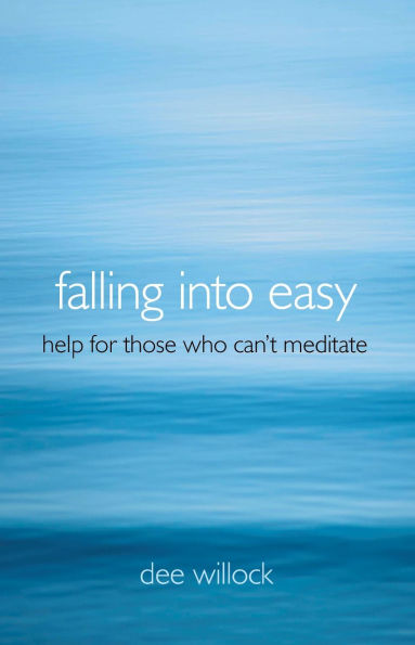 Falling Into Easy: Help For Those Who Can't Meditate