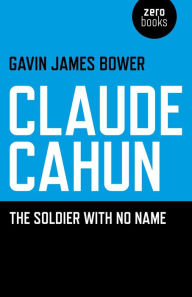 Title: Claude Cahun: The Soldier with No Name, Author: Gavin James Bower
