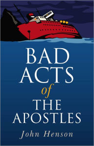 Title: Bad Acts of the Apostles, Author: John Henson