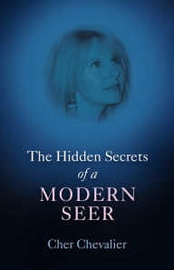 Title: The Hidden Secrets of a Modern Seer, Author: Cher Chevalier