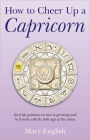 How to Cheer Up a Capricorn: Real Life Guidance on How to Get Along and Be Friends with the 10th Sign of the Zodiac