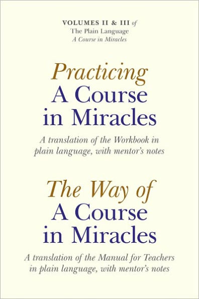 Practicing a Course in Miracles: A Translation of the Workbook in Plain Language and with Mentoring Notes