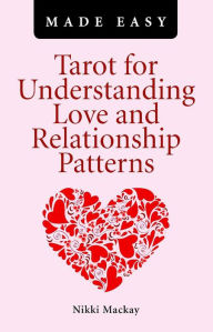 Title: Tarot for Understanding Love and Relationship Patterns Made Easy, Author: Nikki Mackay