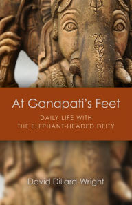 Title: At Ganapati's Feet: Daily Life with the Elephant-Headed Deity, Author: David Dillard-Wright