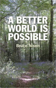 Title: A Better World is Possible, Author: Bruce Nixon