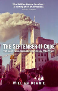 Title: The September-11 Code: The Most Enlightening Revelations in 2000 Years, Author: William Downie
