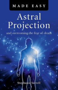 Title: Astral Projection Made Easy, Author: Stephanie Sorrell