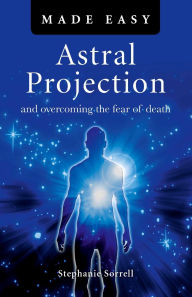 Title: Astral Projection Made Easy, Author: Stephanie Sorrell