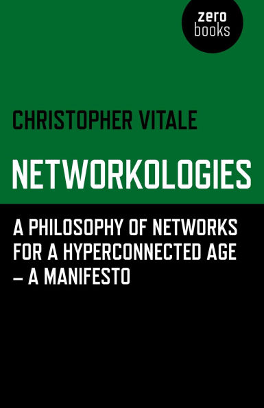 Networkologies: A Philosophy of Networks for a Hyperconnected Age - A Manifesto