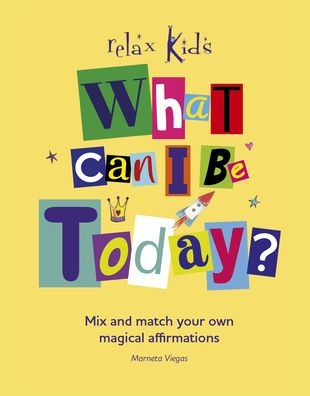 What Can I Be Today?: Mix and Match Your Own Magical Affirmations