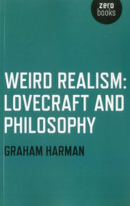 Title: Weird Realism: Lovecraft and Philosophy, Author: Graham Harman