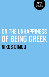 Title: On the Unhappiness of Being Greek, Author: Nikos Dimou