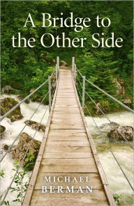 Title: A Bridge to the Other Side, Author: Michael P. Berman