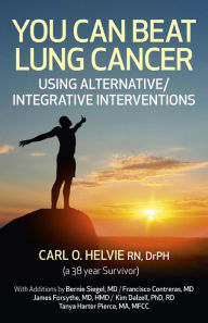 Title: You Can Beat Lung Cancer: Using Alternative/Integrative Interventions, Author: Carl  O Helvie