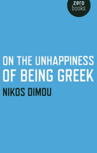 Title: On the Unhappiness of Being Greek, Author: Nikos Dimou