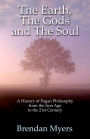 The Earth, The Gods and The Soul - A History of Pagan Philosophy: From the Iron Age to the 21st Century