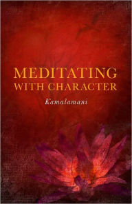 Title: Meditating with Character, Author: Kamalamani