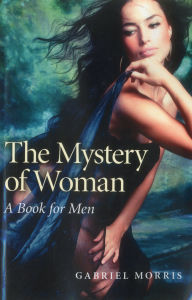 Title: The Mystery of Woman: A Book for Men, Author: Gabriel Morris