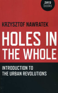 Title: Holes In The Whole: Introduction to the Urban Revolutions, Author: Krzysztof Nawratek