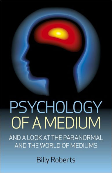 Psychology Of A Medium: And Look At The Paranormal World Mediums