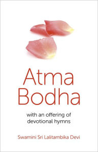 Title: Atma Bodha: With An Offering of Devotional Hymns, Author: Swamini Sri Lalitambika Devi