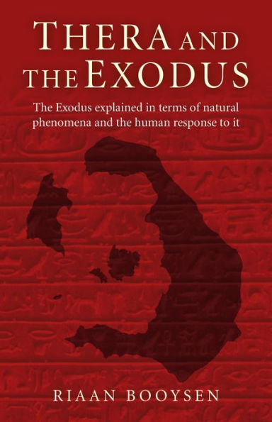 Thera and the Exodus: The Exodus Explained in Terms of Natural Phenomena and the Human Response to It
