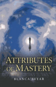 Title: Attributes of Mastery, Author: Blanca Beyar