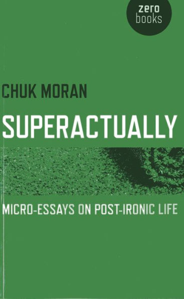 Superactually: Micro-Essays on Post-Ironic Life