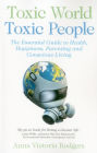 Toxic World, Toxic People: The Essential Guide to Health, Happiness, Parenting and Conscious Living