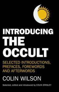 Title: Introducing the Occult: Selected Introductions, Prefaces, Forewords and Afterwords of Colin Wilson, Author: Colin Stanley