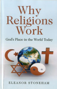 Title: Why Religions Work: God's Place in the World Today, Author: Eleanor Stoneham