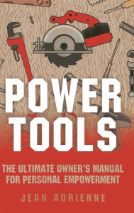 Title: Power Tools: The Ultimate Owner's Manual For Personal Empowerment, Author: Jean Adrienne