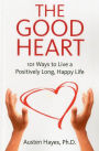 The Good Heart: 101 Ways to Live a Positively Long, Happy Life