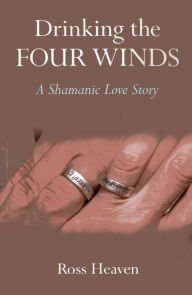 Android google book downloader Drinking the Four Winds: A Shamanic Love Story by Ross Heaven in English 