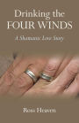 Drinking the Four Winds: A Shamanic Love Story