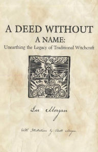 Title: A Deed Without a Name: Unearthing the Legacy of Traditional Witchcraft, Author: Lee Morgan