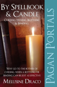 Title: Pagan Portals - Spellbook & Candle: Cursing, Hexing, Bottling & Binding, Author: Melusine Draco