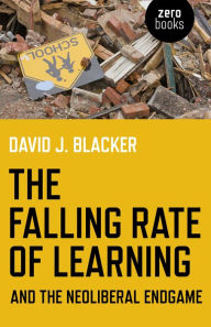 Title: The Falling Rate of Learning and the Neoliberal Endgame, Author: David Blacker