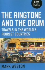 Title: The Ringtone and the Drum: Travels in the World's Poorest Countries, Author: Mark Weston