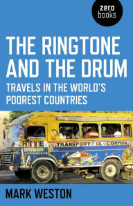 Title: The Ringtone and the Drum: Travels in the World's Poorest Countries, Author: Mark Weston
